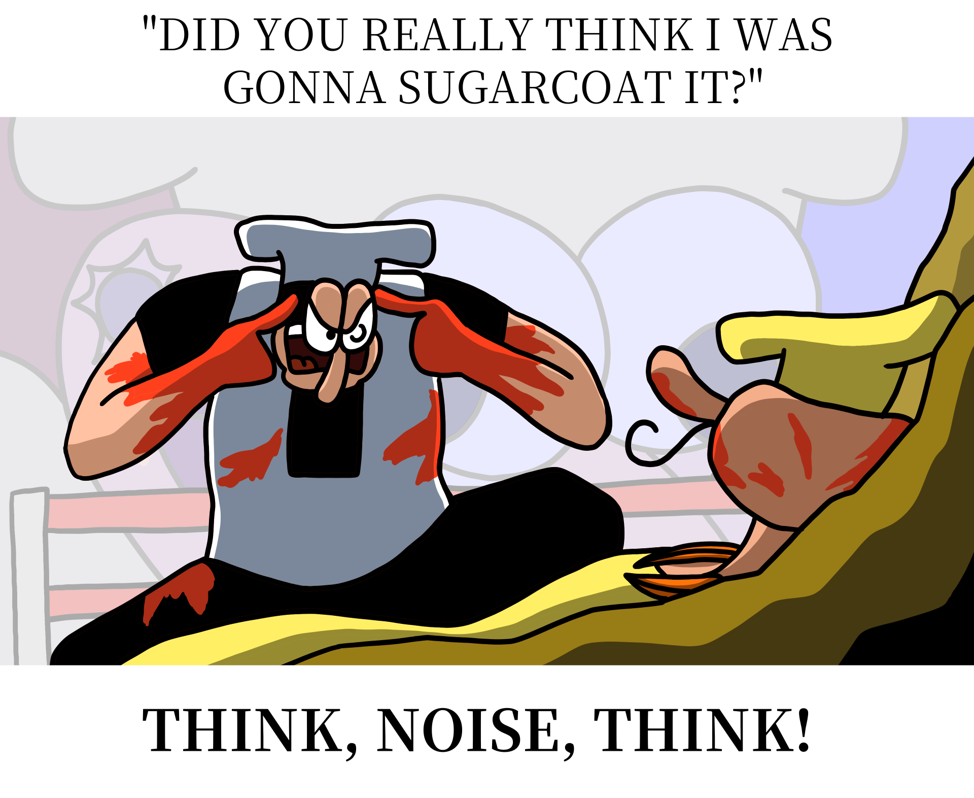 Did you truly expect Peppino to sugarcoat your attacks? Think, Noise, think!